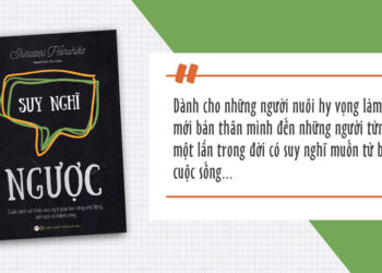 Suy Nghĩ Ngược” – Cuốn Sách Cải Thiện Suy Nghĩ Giúp Bạn Sống Chủ Động, Tích Cực Và Thành Công