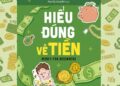 Hiểu Đúng Về Tiền – Lời khuyên về quản trị đồng tiền Hiểu Đúng Về Tiền – Lời khuyên về quản trị đồng tiền