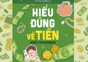 Hiểu Đúng Về Tiền – Lời khuyên về quản trị đồng tiền